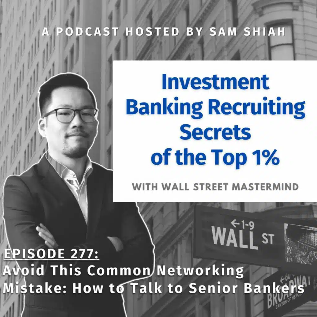 Episode 277: Avoid This Common Networking Mistake: How to Talk to Senior Bankers
