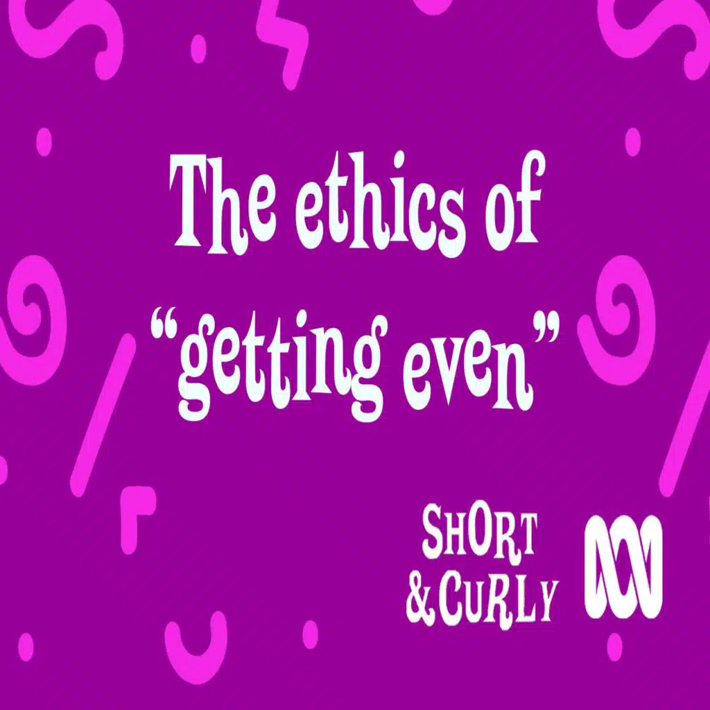 The ethics of "getting even"