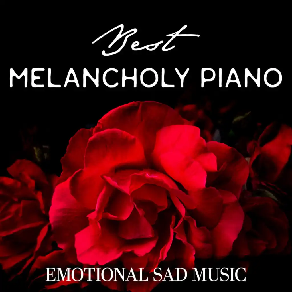 Best Melancholy Piano – Emotional Sad Music, Romantic Background Music, Sentimental Music to Cry, Reflective Music for Broken Heart, Sad Piano Love Songs & Relaxation