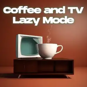 Coffee and TV Lazy Mode