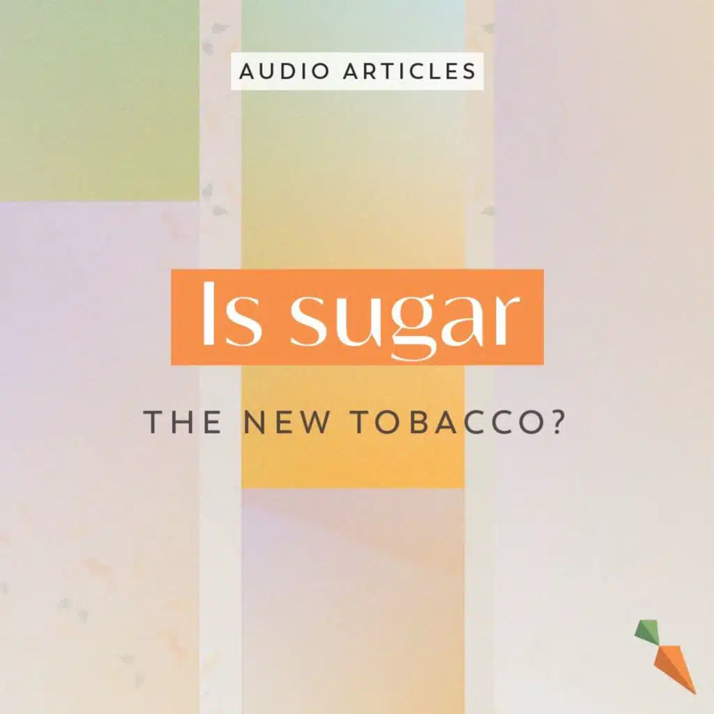 Is Sugar The New Tobacco? | FoodUnfolded AudioArticle