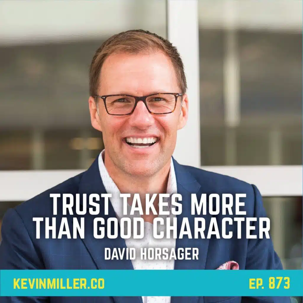 873: Gaining Trust Takes More Than Good Character | David Horsager