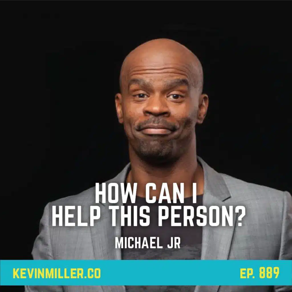 889: How Can I Help This Person? | Habits With Michael Jr