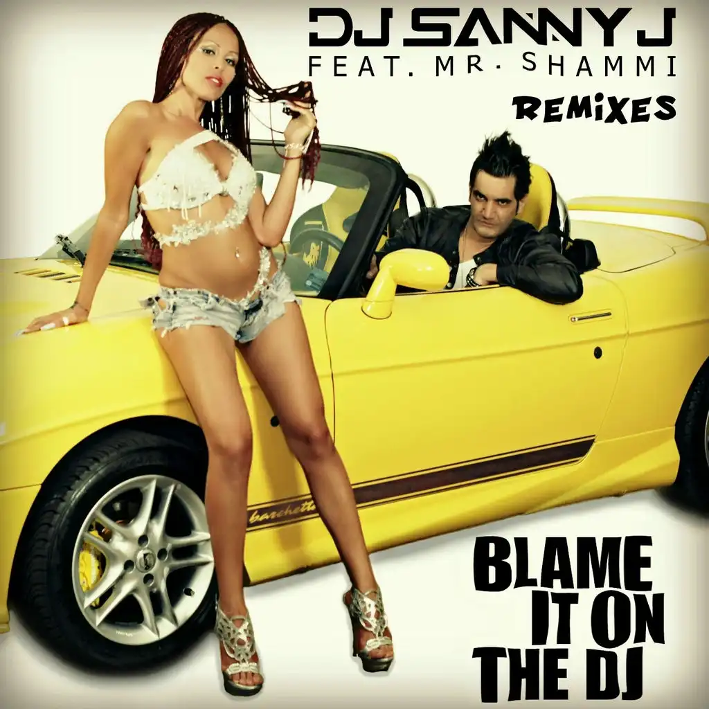 Blame It On the DJ (Sanny J Ka Boom Mix) [ft. Mr. Shammi]