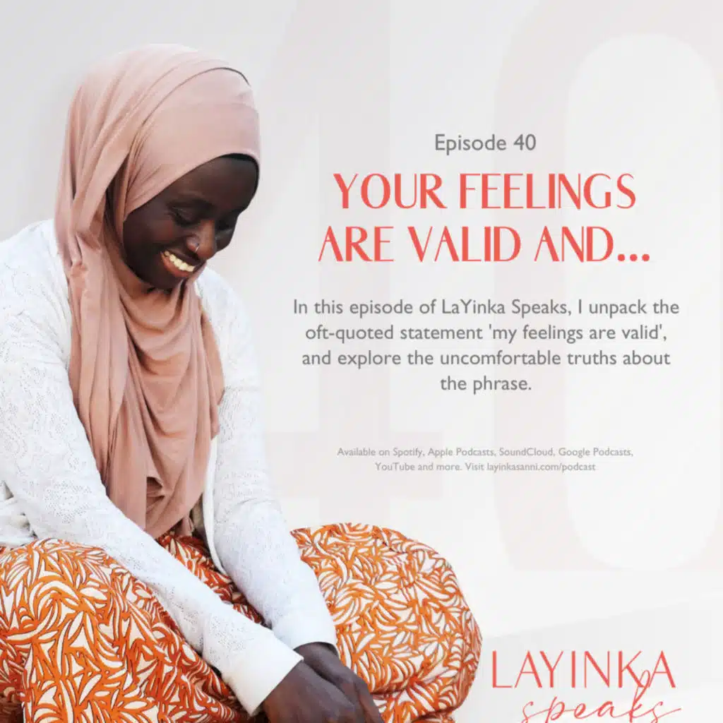 Your Feelings Are Valid And... | Episode 40
