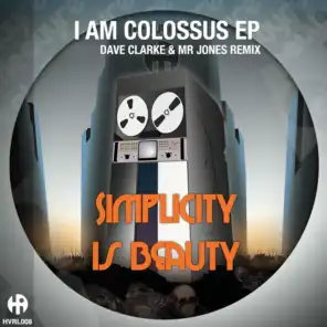 I Am Colossus (Dave Clarke & Mr Jones Unsubscribe Mix)