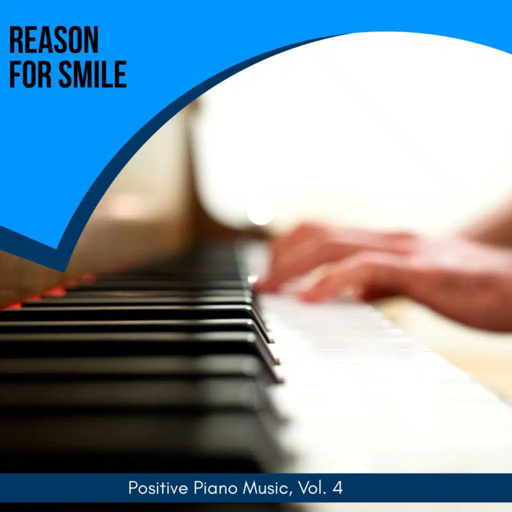 Reason for Smile - Positive Piano Music, Vol. 4