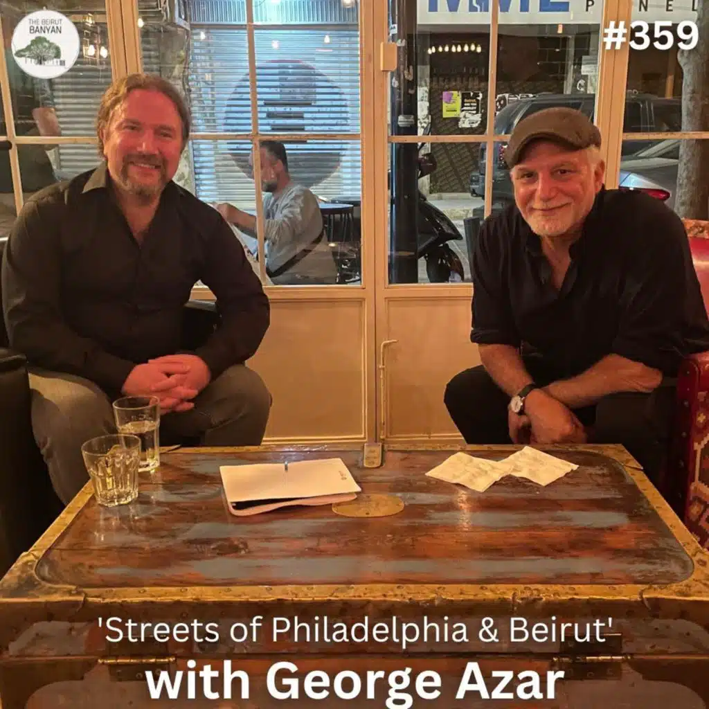 Ep.359 (Live Video): Streets of Philadelphia & Beirut with George Azar
