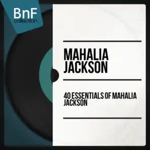 40 Essentials of Mahalia Jackson (Mono Version)