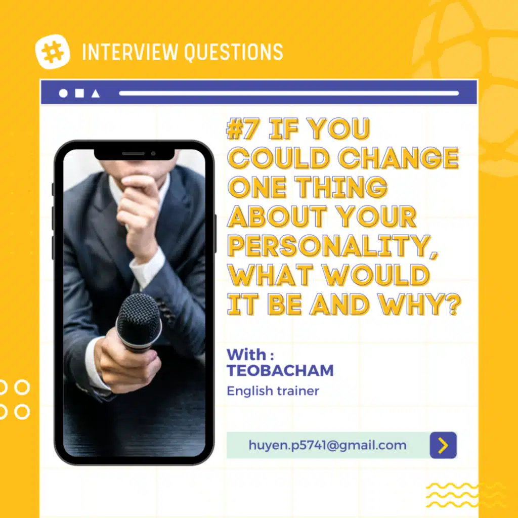 #7 If you could change one thing about your personality, what would it be and why?