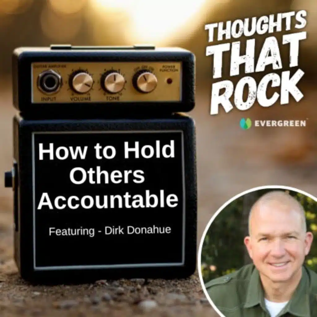 Ep 154 - HOW TO HOLD OTHERS ACCOUNTABLE (w/ Dirk Donahue)
