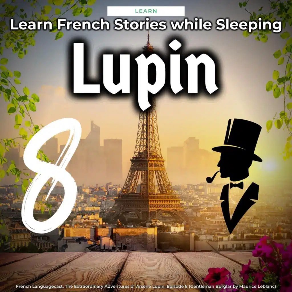 Learn French Stories While Sleeping: Arsene Lupin Gentleman Burglar Episode 8, Pt. 7