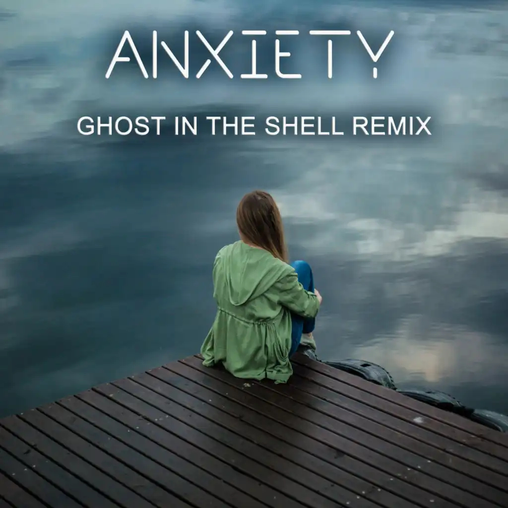 Anxiety (Ghost in the Shell Remix)