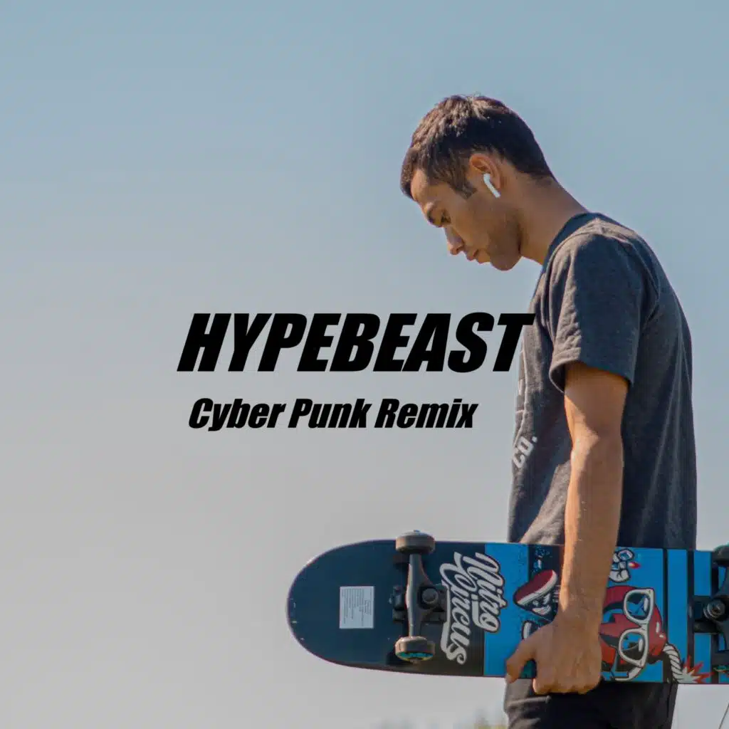 Hypebeast (Cyber Punk Remix)