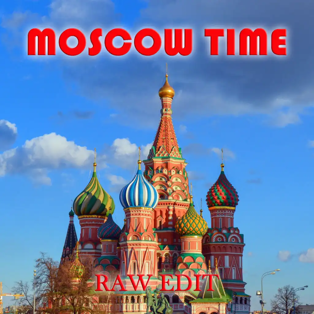 Moscow Time (Raw edit)