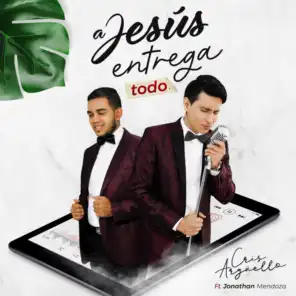 A Jesús Entrega Todo (Acoustic Version) [feat. Jonathan Mendoza]
