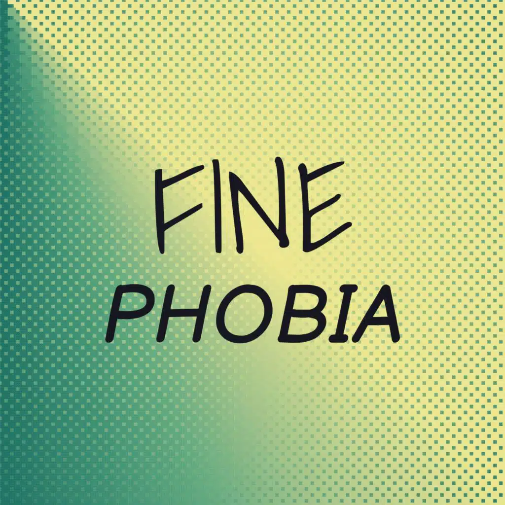 Fine Phobia