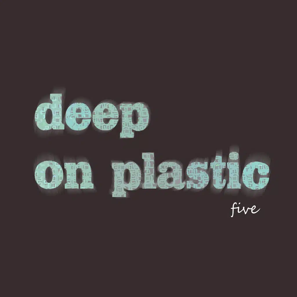 Deep on Plastic, Vol. 5