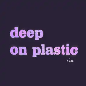 Deep on Plastic, Vol. 6