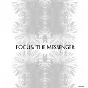 Focus: The Messenger, Pt. 1