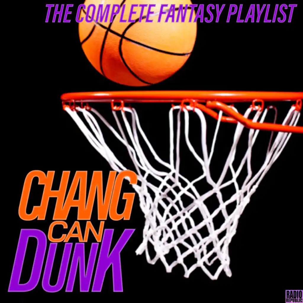 Chang Can Dunk- The Complete Fantasy Playlist