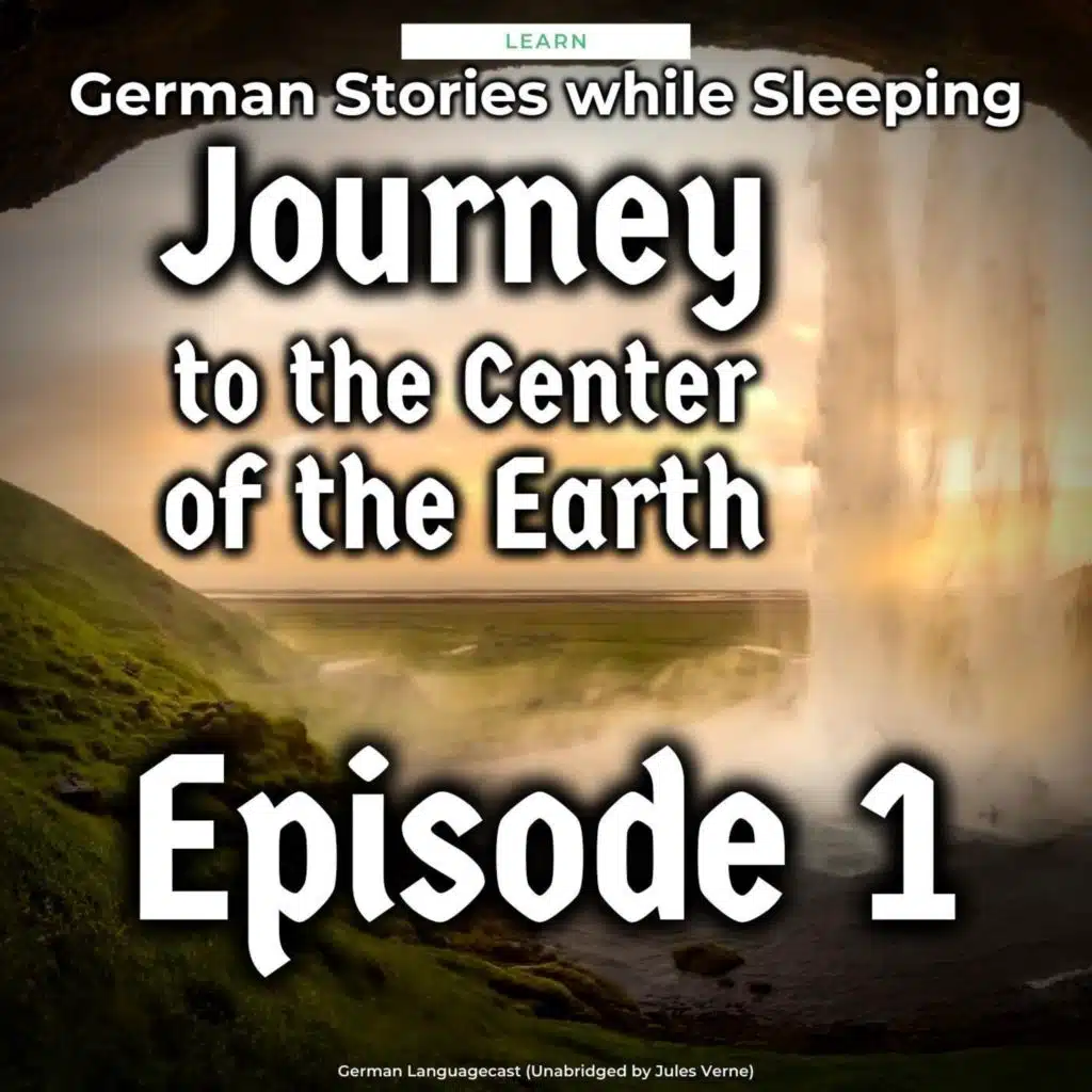 Learn German Stories While Sleeping: Journey to the Center of the Earth, Episode 1 (Unabridged by Jules Verne)