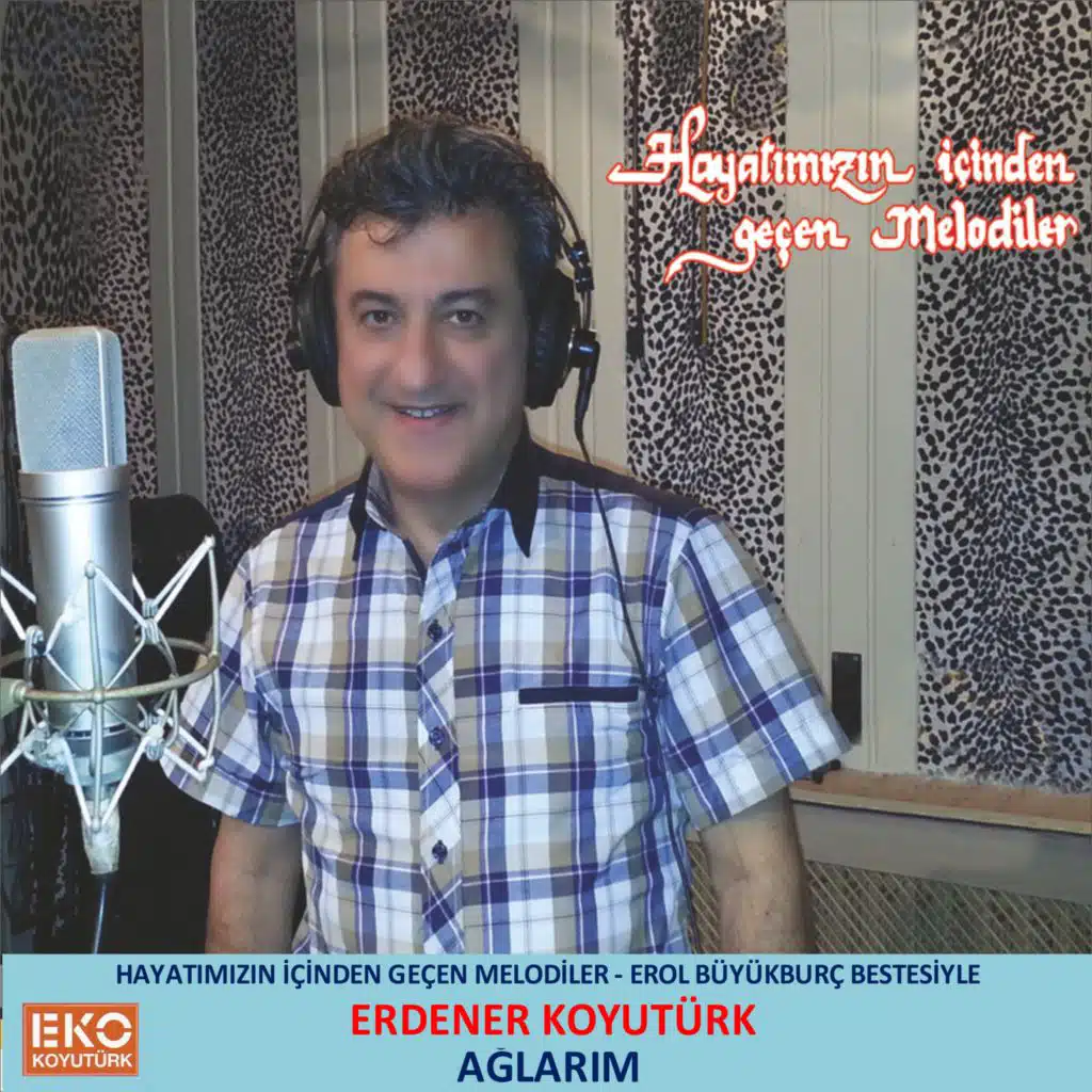 Ağlarım (Hayatımızın Içinden Geçen Melodiler - Erol Büyükburç Bestesiyle)
