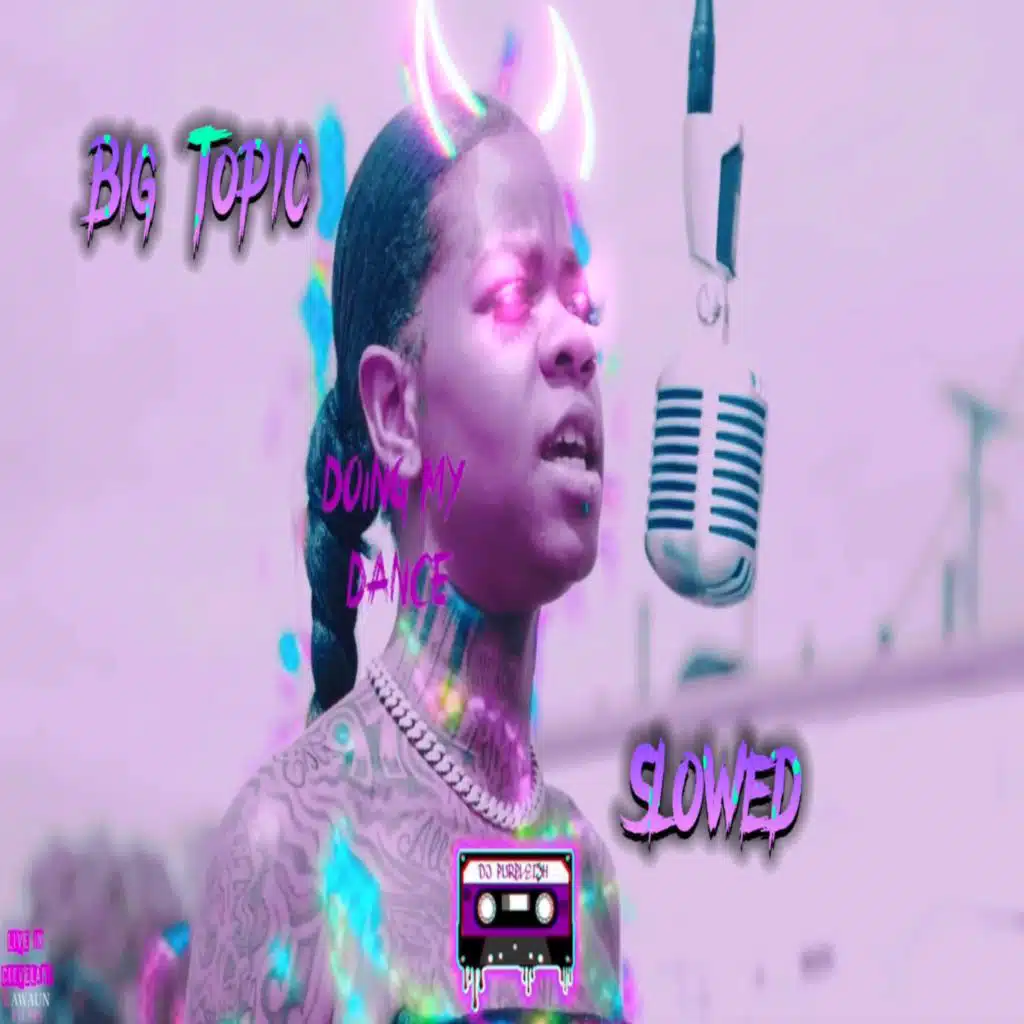 Doing My Dance (feat. Big Topic) (Slowed)