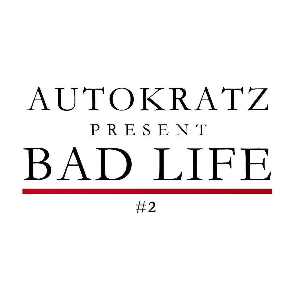 Autokratz Presents Bad Life #2