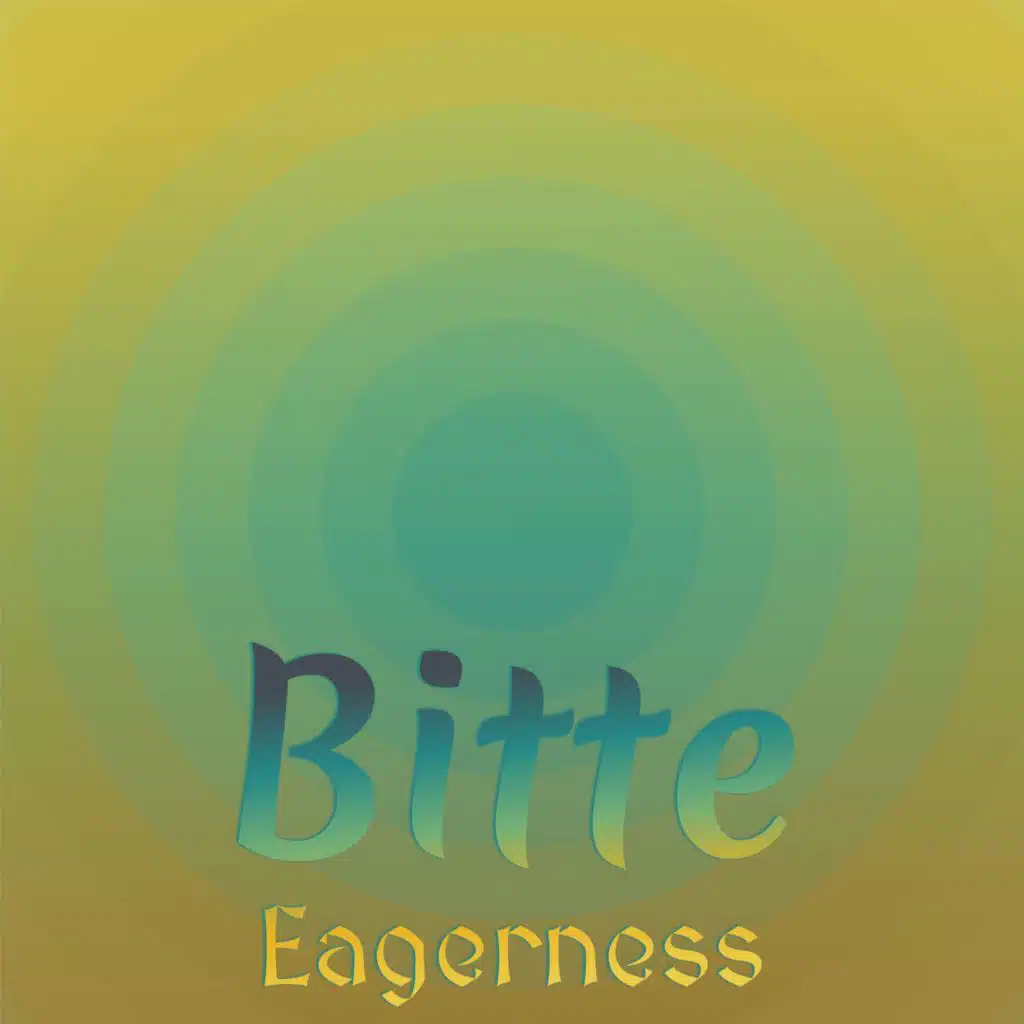 Bitte Eagerness