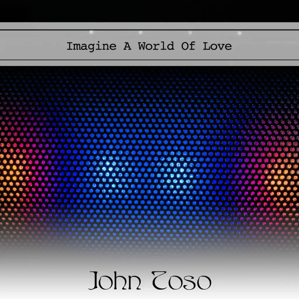 Imagine A World Of Love