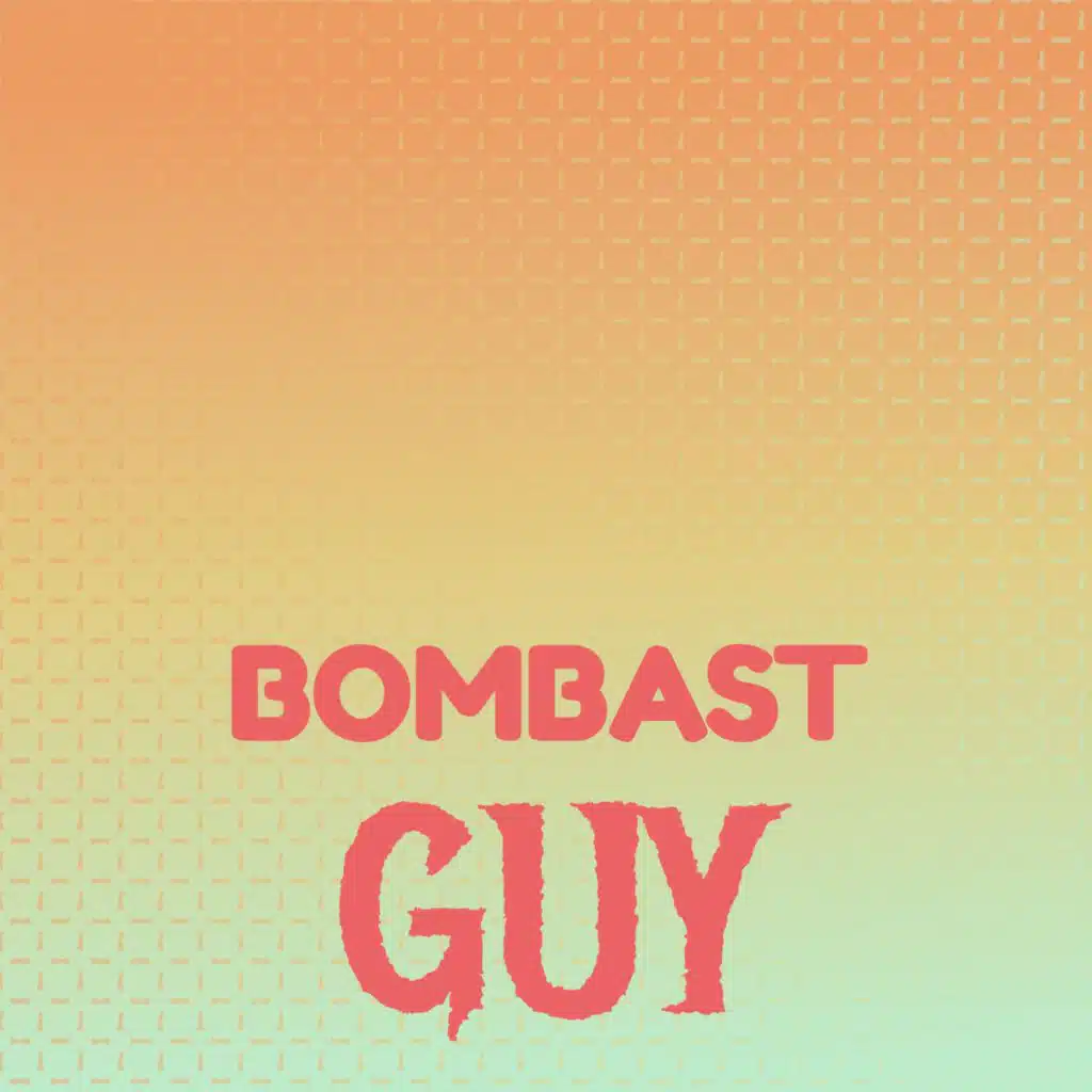 Bombast Guy