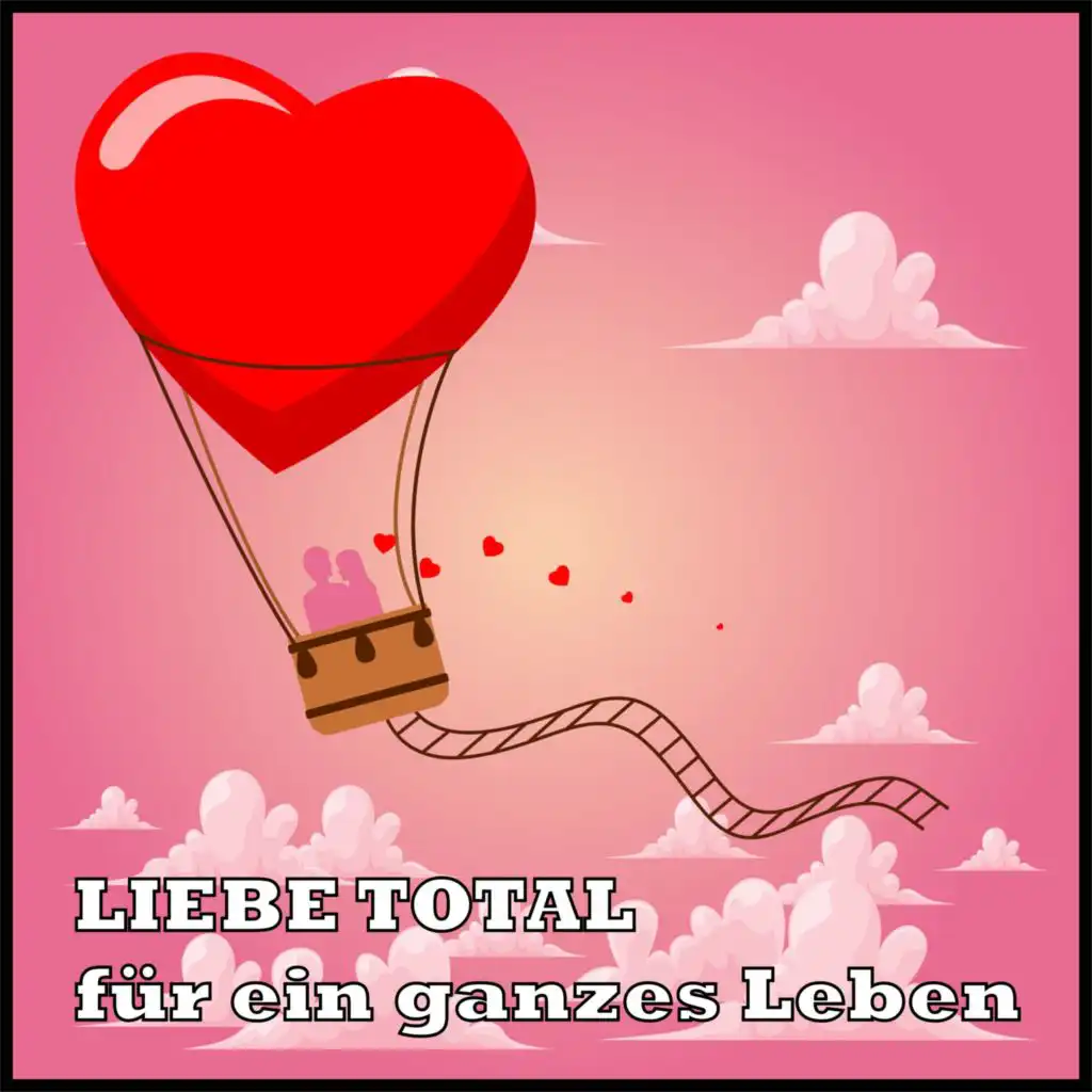 Liebe Total für ein ganzes Leben