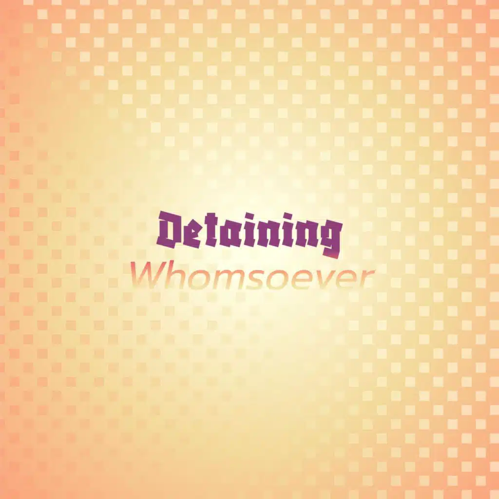 Detaining Whomsoever