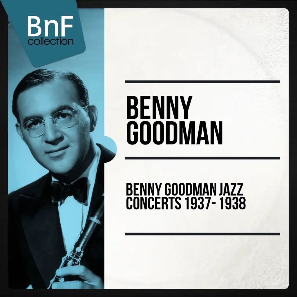 Benny Goodman Full Jazz Concerts 1937 - 1938 (The Integral Live Recordings of Benny Goodman)