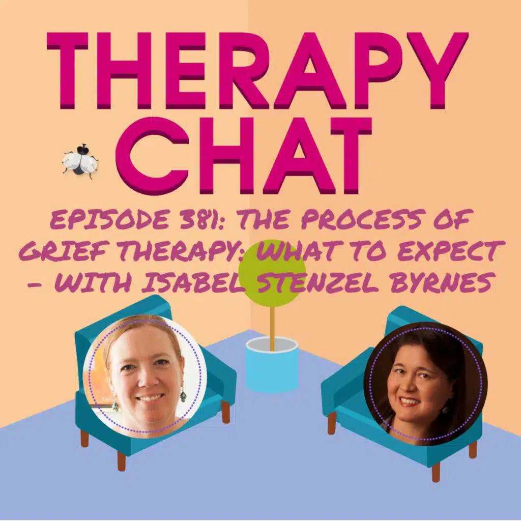 381: The Process Of Grief Therapy: What To Expect - With Isabel Stenzel Byrnes