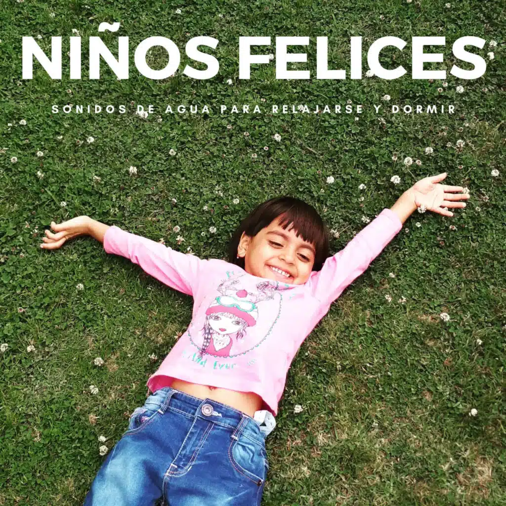 Niños Felices: Sonidos De Agua Para Relajarse Y Dormir