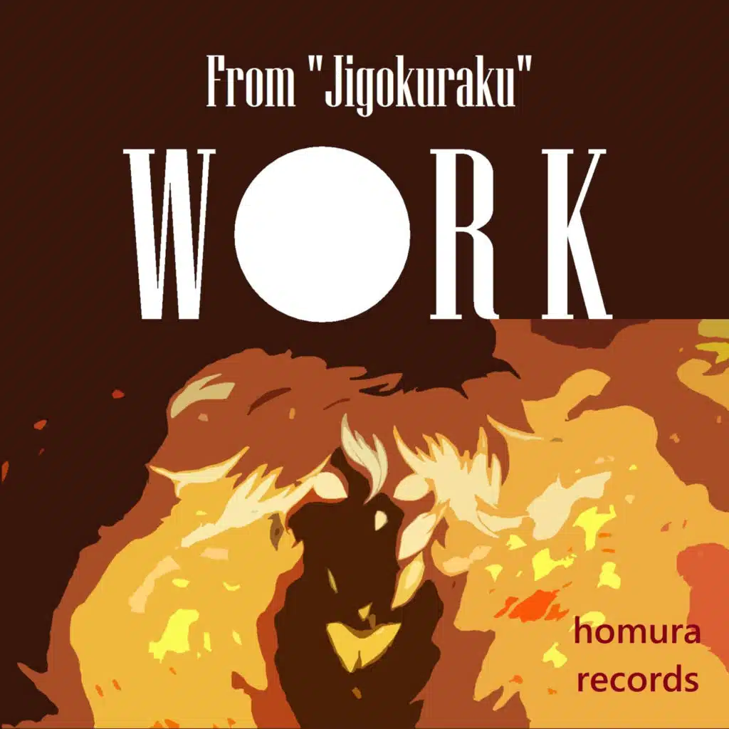 W O R K (From "Jigokuraku")