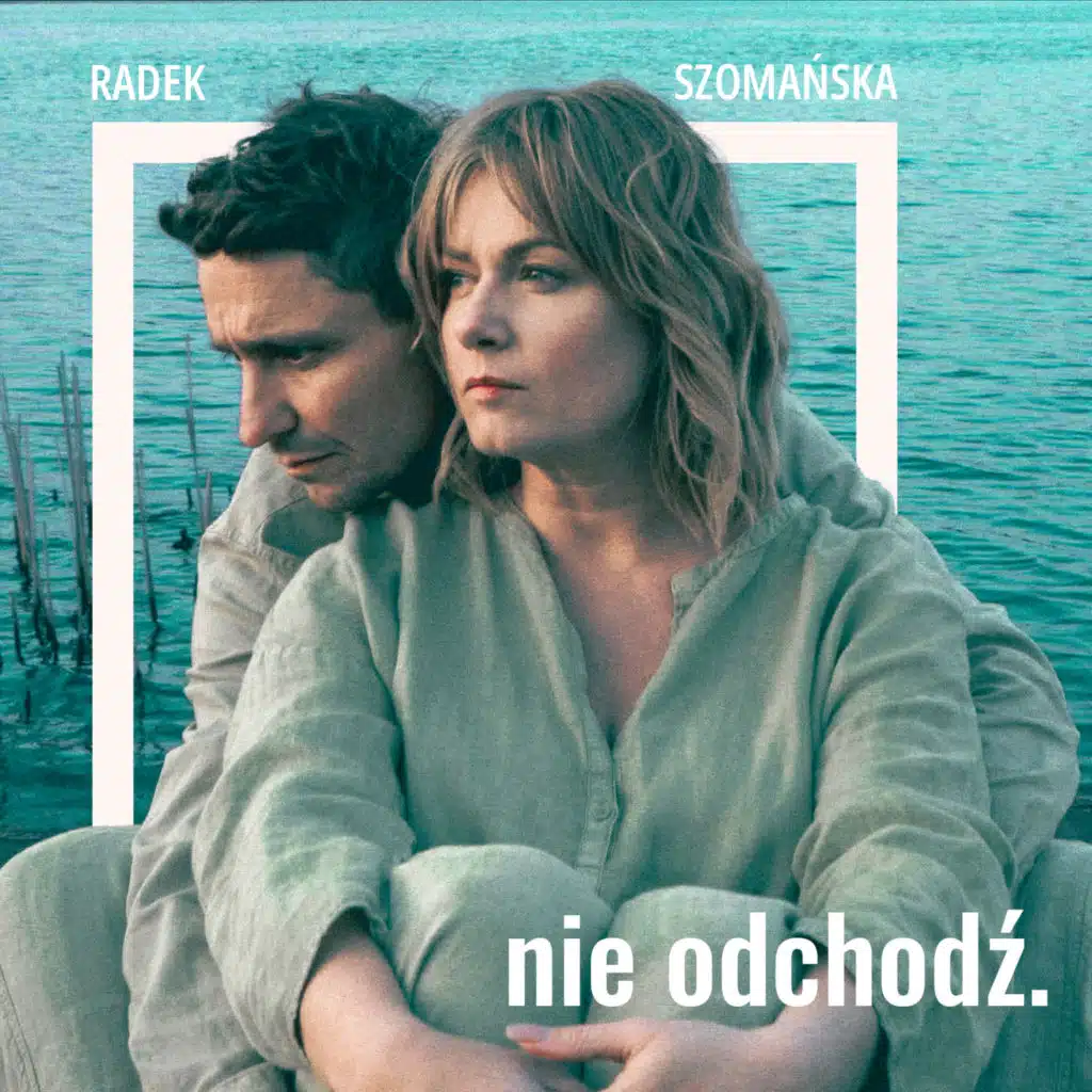 Nie odchodź. (feat. Olga Szomańska)