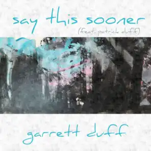 Say This Sooner (feat. Patrick Duff)