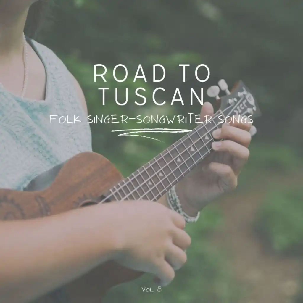 Road to Tuscan: Folk Singer-Songwriter Songs, Vol. 08