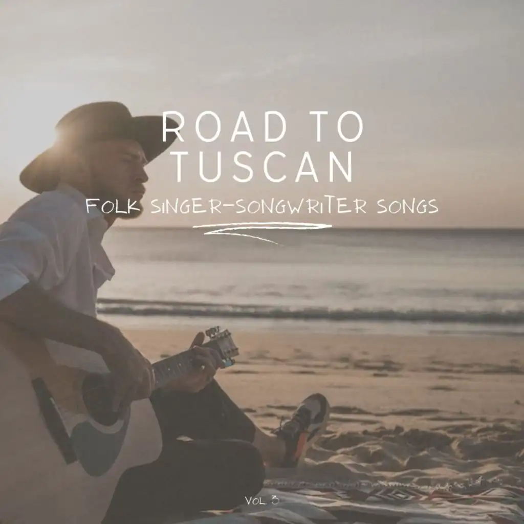 Road to Tuscan: Folk Singer-Songwriter Songs, Vol. 03
