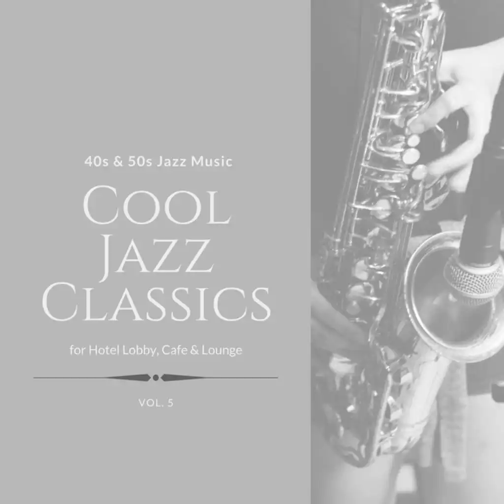 Cool Jazz Classics: 40s & 50s Jazz Music for Hotel Lobby, Cafe & Lounge, Vol. 05