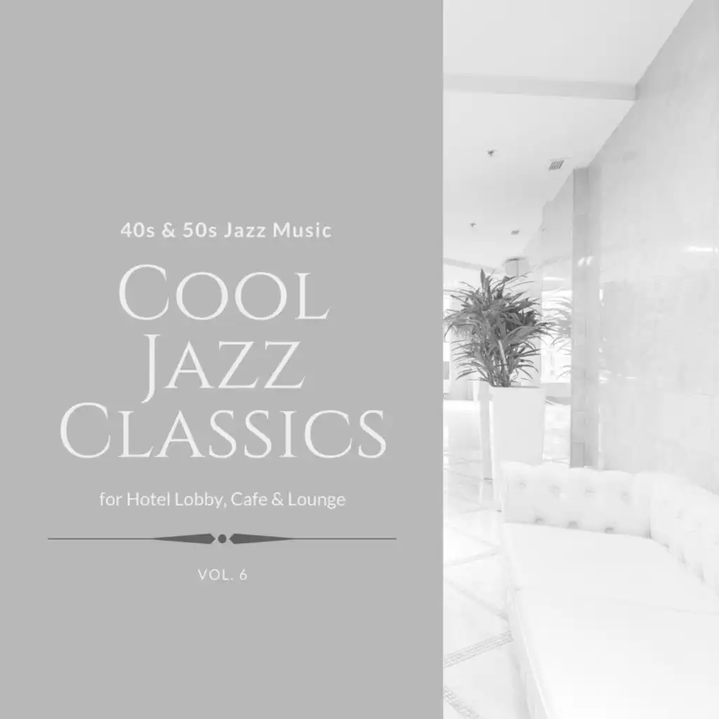 Cool Jazz Classics: 40s & 50s Jazz Music for Hotel Lobby, Cafe & Lounge, Vol. 06