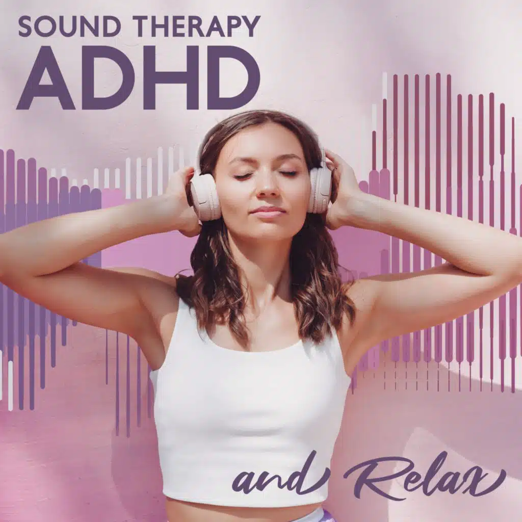 Sound Therapy ADHD and Relax Music for Focus (Meditation, ADHD Hypnosis, Anxiety Relief Yoga)