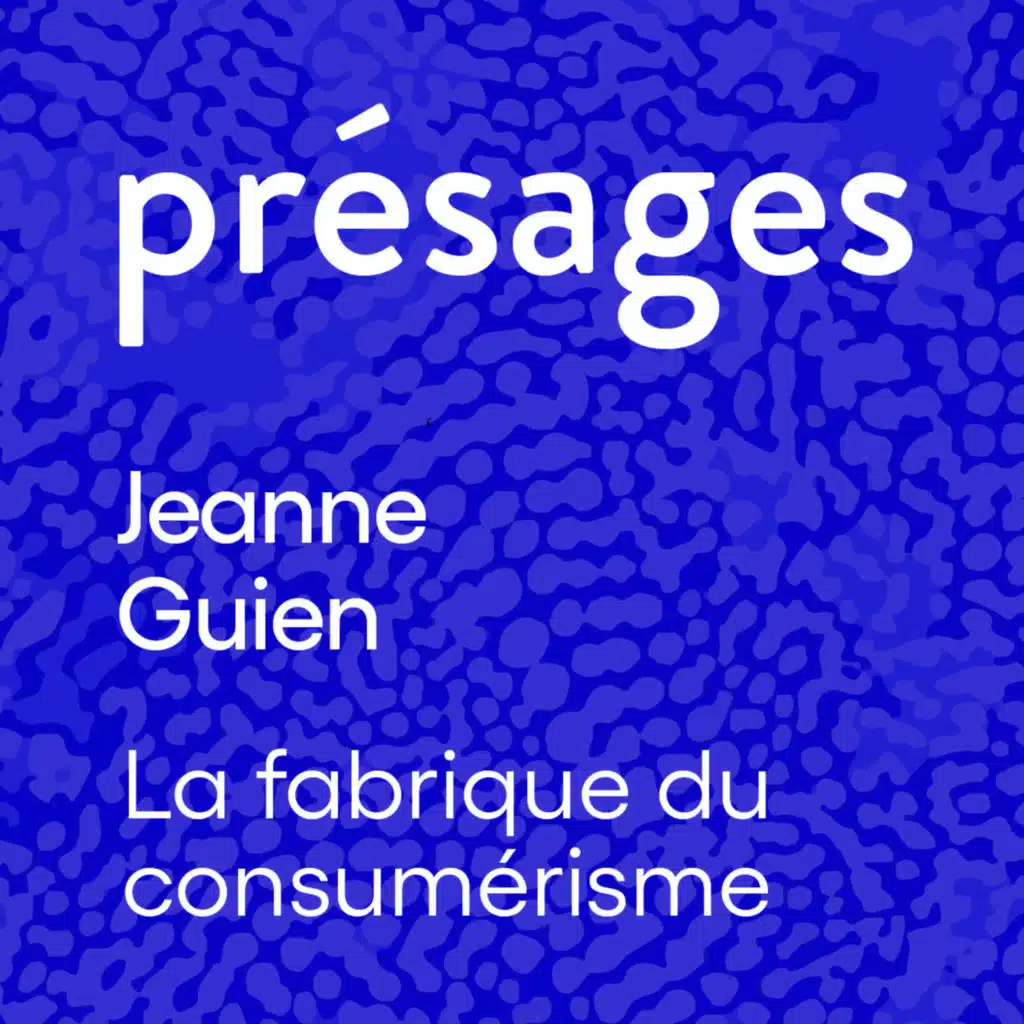 Jeanne Guien - La fabrique du consumérisme