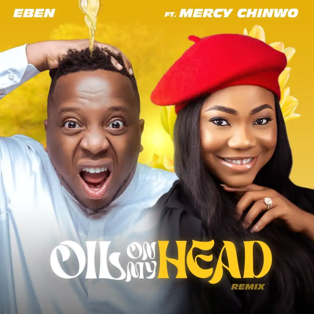 Oil on My Head (Remix) [feat. Mercy Chinwo & Eben]