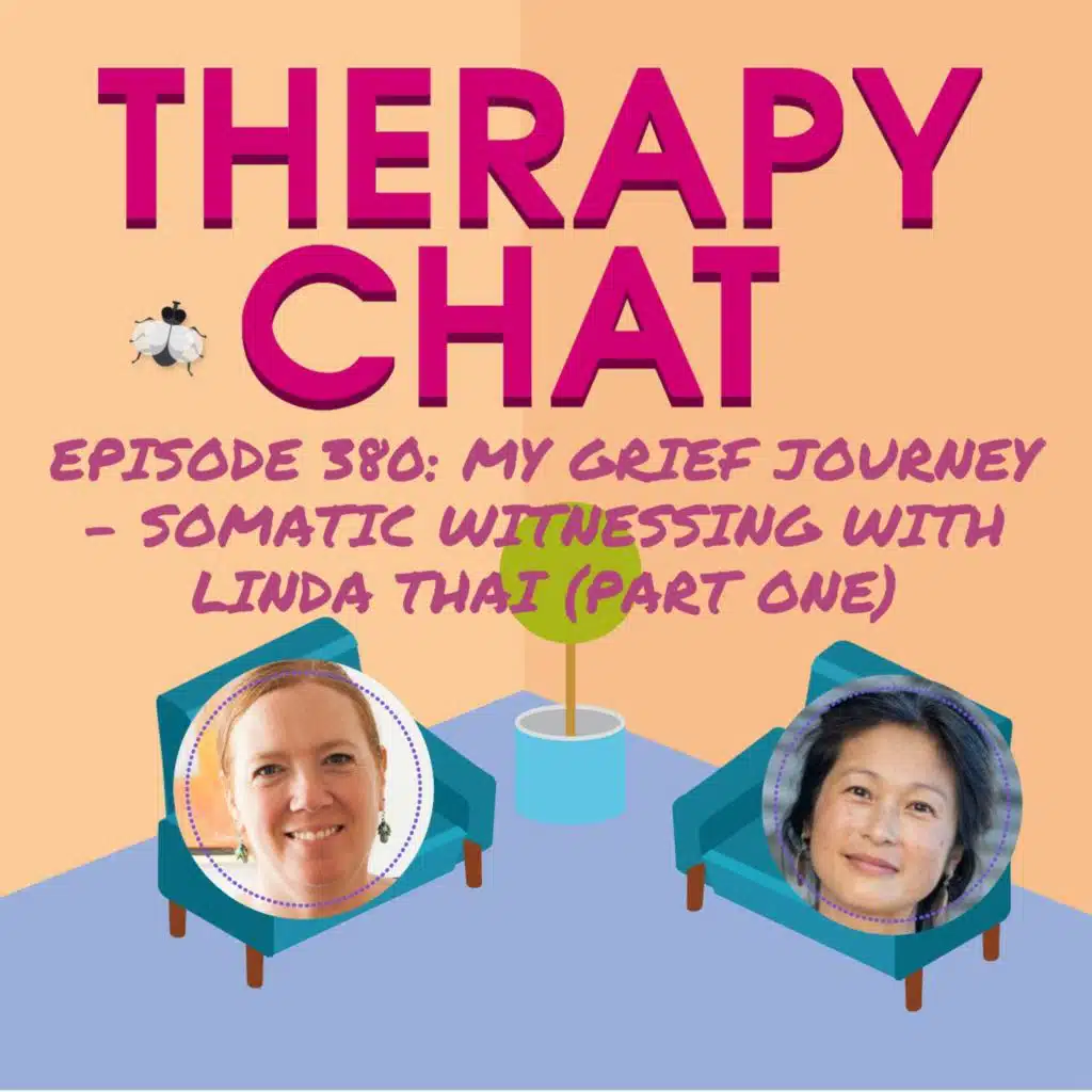 380: My Grief Journey - Somatic Witnessing With Linda Thai (Part One)