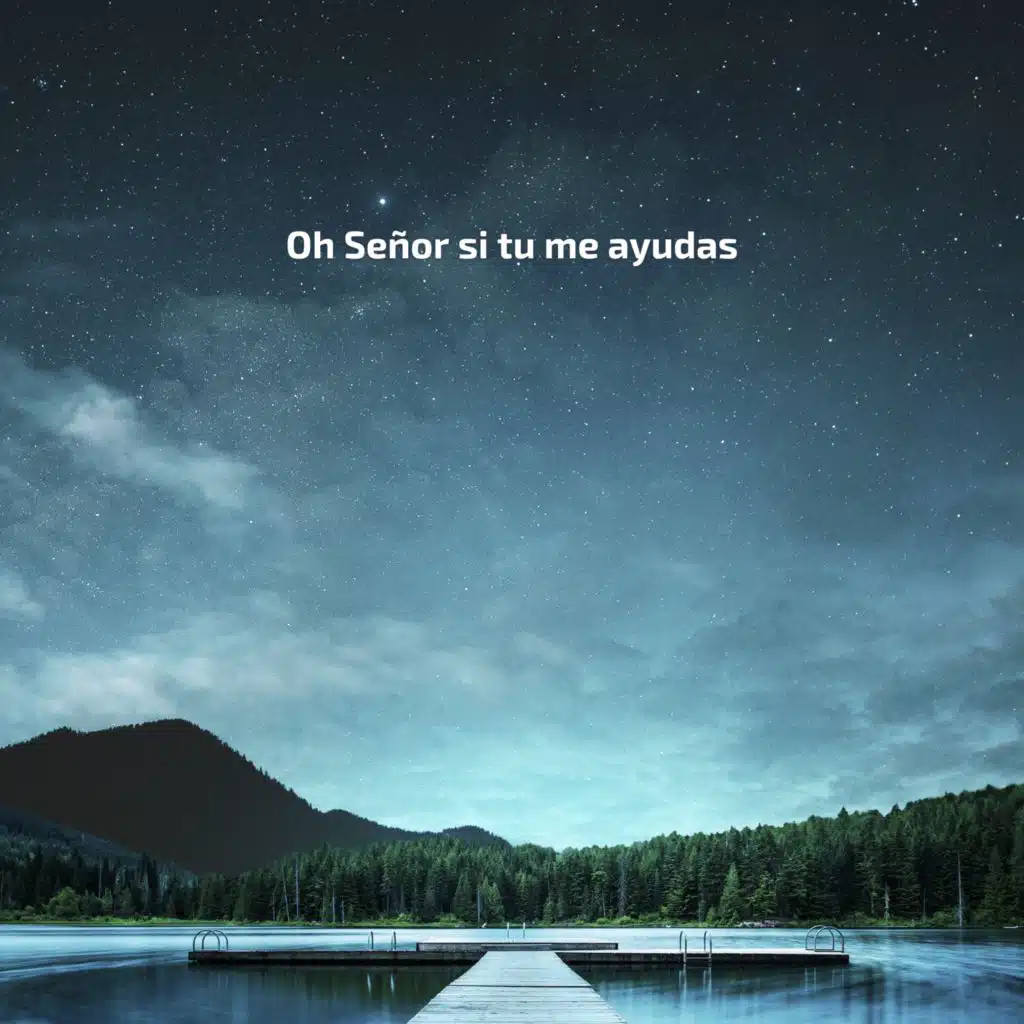 Oh Señor si tu me ayudas