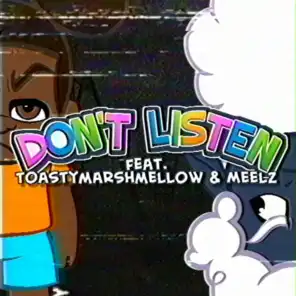Don't Listen (feat. Toastymarshmellow & Meelz)
